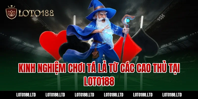 Kinh nghiệm chơi tá lả từ các cao thủ tại loto188