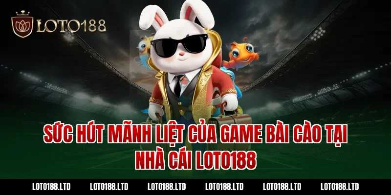 Sức hút mãnh liệt của game bài cào tại nhà cái loto188